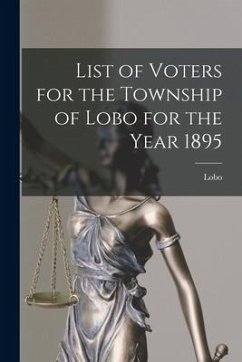 List of Voters for the Township of Lobo for the Year 1895 [microform]