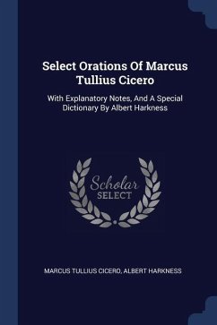 Select Orations Of Marcus Tullius Cicero - Cicero, Marcus Tullius; Harkness, Albert