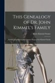This Genealogy of Dr. John Kimmel's Family: and Records Showing the German Origin of the Kimmel Family