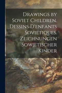 Drawings by Soviet Children. Dessins D'enfants Sovietiques. Zeichnungen Sowjetischer Kinder - Anonymous