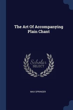 The Art Of Accompanying Plain Chant - Springer, Max