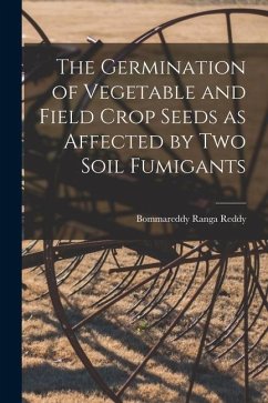 The Germination of Vegetable and Field Crop Seeds as Affected by Two Soil Fumigants - Reddy, Bommareddy Ranga