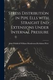 Stress Distribution in Pipe Ells With Straight End Extensions Under Internal Pressure