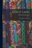 Guilty Land: the History of Apartheid