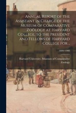 Annual Report of the Assistant in Charge of the Museum of Comparative Zoölogy at Harvard College, to the President and Fellows of Harvard College for