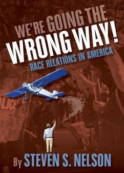 We're Going the Wrong Way!: Race Relations in America - Nelson, Steven S.