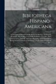 Bibliotheca Hispano-americana [microform]: a Catalogue of Spanish Books Printed in Mexico, Guatemala, Honduras, the Antilles, Venezuela, Columbia, Ecu