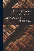 The &quote;Ottawa Citizen&quote; Almanac, for the Year 1867