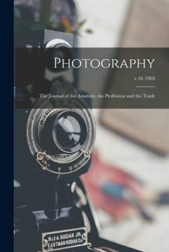 Photography: the Journal of the Amateur, the Profession and the Trade; v.16 1903 - Anonymous
