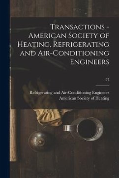 Transactions - American Society of Heating, Refrigerating and Air-Conditioning Engineers; 27