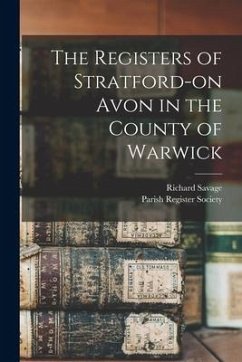 The Registers of Stratford-on Avon in the County of Warwick - Savage, Richard