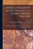Mining Operations in the Province of Quebec for the Year 1903 [microform]: in Connection With the Annual Report of the Department for the Fiscal Year