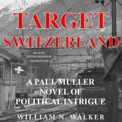 Target Switzerland: A Paul Muller Novel of Political Intrigue - Walker, William N.