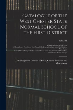Cover Catalogue of the West Chester State Normal School of the First District: Consisting of the Counties of Bucks, Chester, Delaware and Montgomery; 1902/0