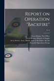Report on Operation "Backfire"; v. 5