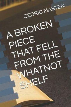 A Broken Piece That Fell from the Whatnot Shelf - Masten, Cedric