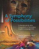 A Symphony of Possibilities: A Handbook for Arts Integration in Secondary English Language Arts