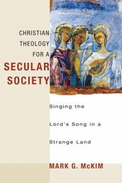 Christian Theology for a Secular Society: Singing the Lord's Song in a Strange Land - McKim, Mark G.