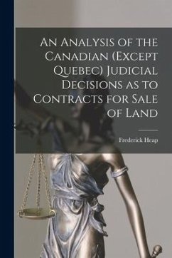 An Analysis of the Canadian (except Quebec) Judicial Decisions as to Contracts for Sale of Land - Heap, Frederick