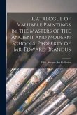 Catalogue of Valuable Paintings by the Masters of the Ancient and Modern Schools, Property of Mr. Edward Brandus