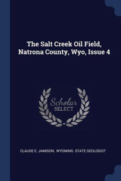 The Salt Creek Oil Field, Natrona County, Wyo, Issue 4 - Jamison, Claude E