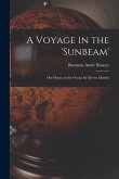 A Voyage in the 'Sunbeam' [microform]: Our Home on the Ocean for Eleven Months