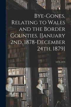 Bye-gones, Relating to Wales and the Border Counties. [January 2nd, 1878-December 24th, 1879]; 1878-1879 - Anonymous