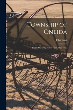 Township of Oneida: Events Occuring in the Years 1820-1920 - Senn, John