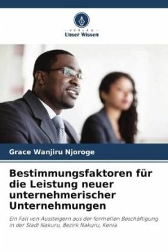 Bestimmungsfaktoren für die Leistung neuer unternehmerischer Unternehmungen - Wanjiru Njoroge, Grace