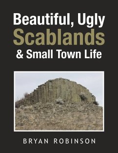 Beautiful, Ugly Scablands & Small Town Life - Robinson, Bryan