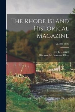 The Rhode Island Historical Magazine; yr.1885-1886 - Tilley, Risbrough Hammett