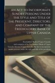 An Act to Incorporate Sundry Persons Under the Style and Title of the President, Directors, and Company of the Freeholders' Bank of Upper Canada [micr
