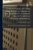 Constitution, By-laws and Rules of Order of the University Literary Society, McGill College, Montreal [microform]: With a List of Members and Chronolo
