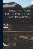 Speech of Hon. Dr. Tupper on the Pacific Railway [microform]
