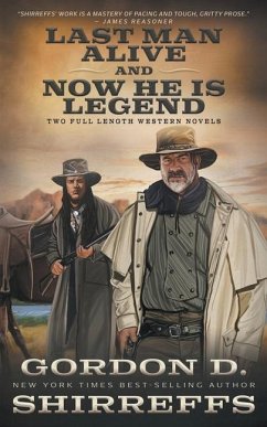 Last Man Alive and Now He Is Legend: Two Full Length Western Novels - Shirreffs, Gordon D.