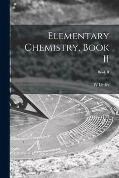 Elementary Chemistry, Book II; Book II - Littler, W.