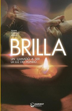 Brilla: Un llamado a ser la luz del mundo - Vélez León, Juan Camilo