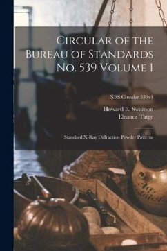 Circular of the Bureau of Standards No. 539 Volume 1: Standard X-ray Diffraction Powder Patterns; NBS Circular 539v1 - Swanson, Howard E.; Tatge, Eleanor
