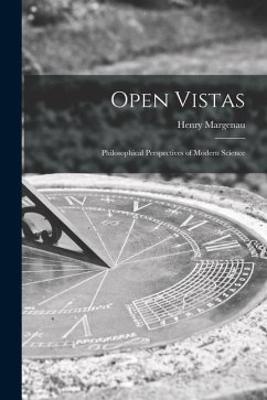 Open Vistas; Philosophical Perspectives of Modern Science - Margenau, Henry