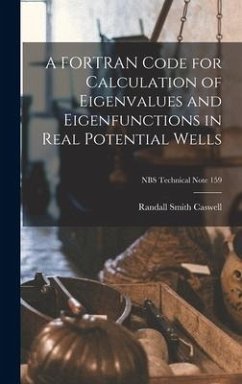 A FORTRAN Code for Calculation of Eigenvalues and Eigenfunctions in Real Potential Wells; NBS Technical Note 159 - Caswell, Randall Smith