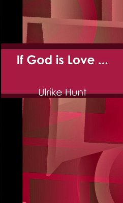 If God is Love ... - Hunt, Ulrike