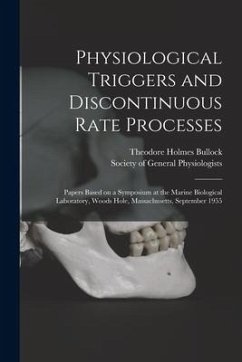 Physiological Triggers and Discontinuous Rate Processes; Papers Based on a Symposium at the Marine Biological Laboratory, Woods Hole, Massachusetts, S - Bullock, Theodore Holmes