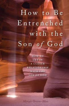 How to Be Entrenched with the Son of God - Greene-Moss, Margie
