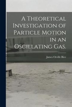 A Theoretical Investigation of Particle Motion in an Oscillating Gas. - Rice, James Orville