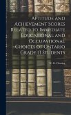 Aptitude and Achievement Scores Related to Immediate Educational and Occupational Choices of Ontario Grade 13 Students