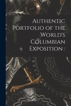 Authentic Portfolio of the World's Columbian Exposition - Anonymous