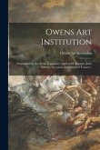 Owens Art Institution [microform]: Established by Act of the Legislature, April 1884, Founder John Owens, Deceased, Incorporated Trustees .