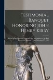 Testimonial Banquet Honoring John Henry Kirby: Given by the Citizens of Houston Under the Auspices of the Red Roosters of Houston, Texas, November 17,