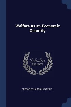 Welfare As an Economic Quantity - Watkins, George Pendleton