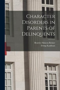 Character Disorders in Parents of Delinquents - Reiner, Beatrice Simcox